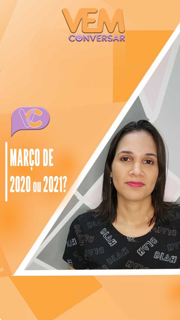 Foi março de 2020 ou março de 2021?