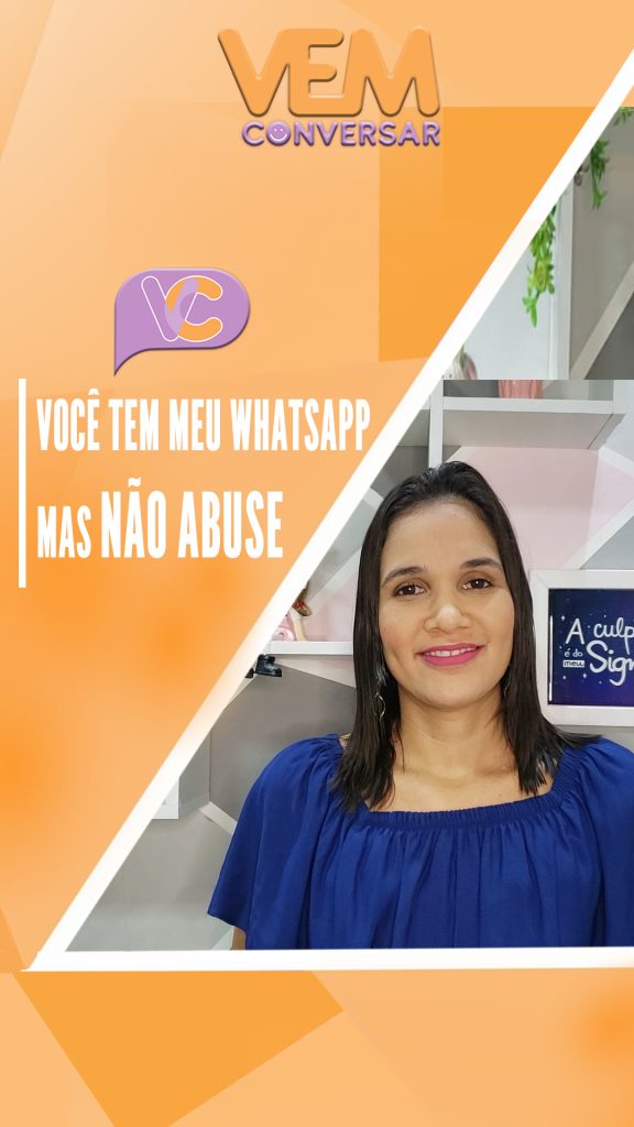 Você tem meu WhatsApp, mas não abuse