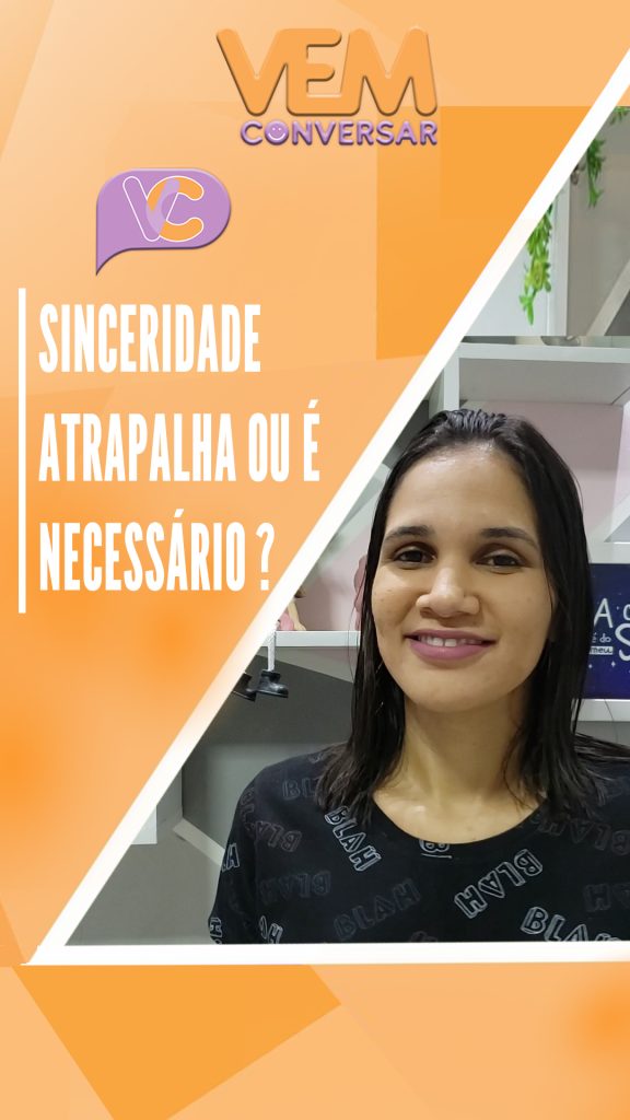 Sinceridade: atrapalha ou é necessário?