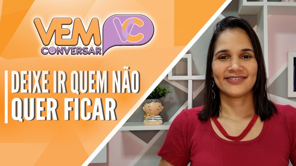 Deixa ir quem não quer ficar