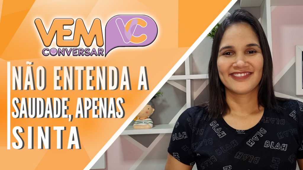 Não entenda a saudade, apenas sinta